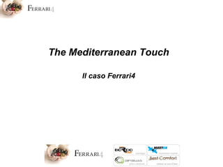The Mediterranean Touch Il caso Ferrari4 