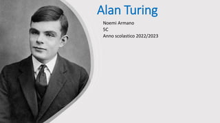 Alan Turing
Noemi Armano
5C
Anno scolastico 2022/2023
 
