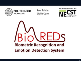 1
Biometric Recognition and
Emotion Detection System
Sara Bridio
Giulia Core
 