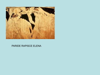 PARIDE RAPISCE ELENA
 