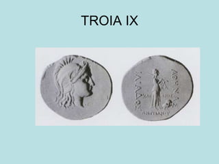 TROIA IX
 