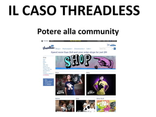 IL CASO THREADLESS Potere alla community 