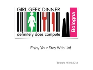 Enjoy Your Stay With Us!


               Bologna 18.02.2012
 