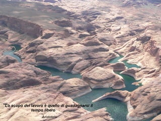 “ Il vostro desiderio è la vostra volontà. La vostra volontà è la vostra azione. La vostra azione è il vostro destino”  (Brihadaranyaka Upanishad IV, 4,5) Lo scopo del lavoro è quello di guadagnarsi il tempo libero   Aristotele 