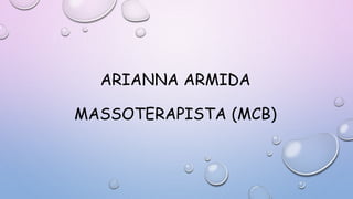 ARIANNA ARMIDA
MASSOTERAPISTA (MCB)
 