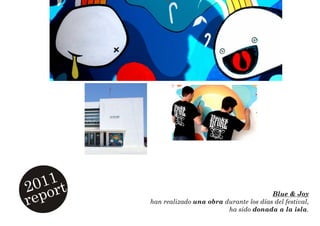 011 t
2 or
rep
                                                Blue & Joy
         han realizado una obra durante los días del festival,
                                 ha sido donada a la isla.
 