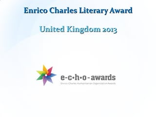 Enrico Charles Literary Award

    United Kingdom 2013
 