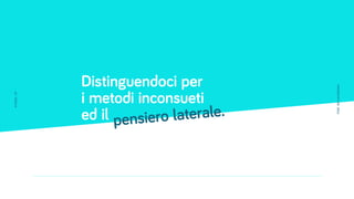 pensiero laterale.
Distinguendoci per
i metodi inconsueti
ed il
STUDIOUP
PRESENTATION2016
 