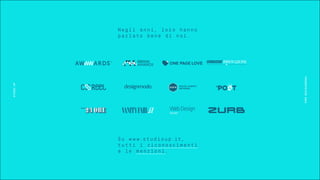 STUDIOUP
PRESENTATION2016
Negli anni, loro hanno
parlato bene di noi.
Su w w w.studioup.it,
tutti i riconoscimenti
e le menzioni.
 