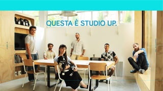 QUESTA È STUDIO UP.
STUDIOUP
PRESENTATION2016
 