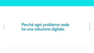 Perché ogni problema reale
ha una soluzione digitale.
STUDIOUP
PRESENTATION2016
 
