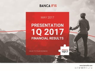 1
Banca IFIS Group: 1Q financial results
May 2017
COPERTINA DA AGGIORNARE
 