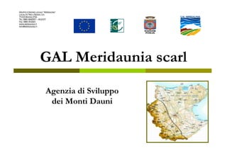GAL Meridaunia scarl
Agenzia di Sviluppo
dei Monti Dauni
 