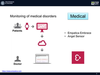 Medical
• Empatica Embrace
• Angel Sensor
Doctor
Patients
Monitoring of medical disorders
https://www.empatica.com
4
 