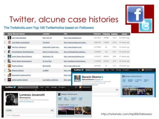 Twitter, alcune case histories




                         http://twitaholic.com/top200/followers/
 