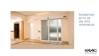 Automazione
porta ad
una anta
telescopica
 
