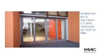 Automazione
porta
scorrevole
a 2 ante
intelaiate
con profilo
50mm
 