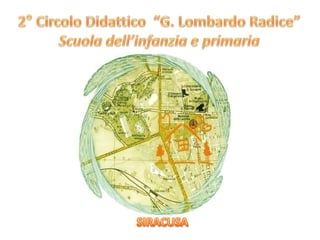 2° Circolo Didattico  “G. Lombardo Radice” Scuola dell’infanzia e primaria SIRACUSA 