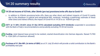 4
1H 20 summary results
• 1H 20 net income of €37mln, after 36mln (pre tax) provisions/write offs due to Covid 19
o In add...