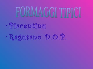 Piacentinu Ragusano D.O.P. FORMAGGI TIPICI 