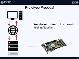 Prototype Proposal
5
Web-based demo of a protein
folding Algorithm.
 