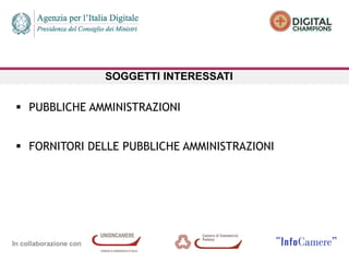 In collaborazione con
SOGGETTI INTERESSATI
 PUBBLICHE AMMINISTRAZIONI
 FORNITORI DELLE PUBBLICHE AMMINISTRAZIONI
 