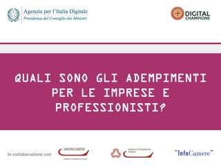In collaborazione con
QUALI SONO GLI ADEMPIMENTI
PER LE IMPRESE E
PROFESSIONISTI?
 