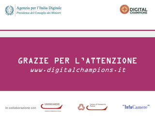In collaborazione con
GRAZIE PER L’ATTENZIONE
www.digitalchampions.it
 