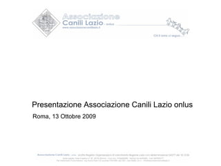 Presentazione Associazione Canili Lazio onlus Roma, 13 Ottobre 2009 