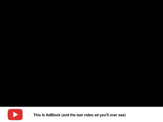This Is AdBlock (and the last video ad you'll ever see)
 