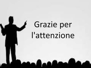 Grazie per
l'attenzione
 