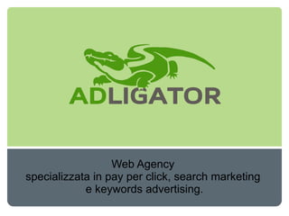 Web Agency  specializzata in pay per click, search marketing  e keywords advertising. 