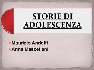 STORIE DI
      ADOLESCENZA

Maurizio Andolfi
Anna Mascellani
 