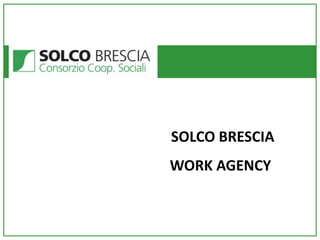 SOLCO BRESCIA
WORK AGENCY

 