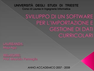 UNIVERSITÀ DEGLI STUDI DI TRIESTE
    Corso di Laurea in Ingegneria Informatica




        ANNO ACCADEMICO 2007 - 2008
 