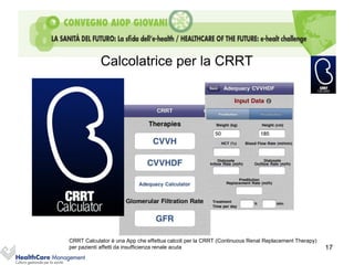 Calcolatrice per la CRRT




CRRT Calculator è una App che effettua calcoli per la CRRT (Continuous Renal Replacement Therapy)
per pazienti affetti da insufficienza renale acuta                                                  17
 