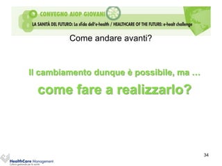 Come andare avanti?


Il cambiamento dunque è possibile, ma …

  come fare a realizzarlo?



                                          34
 