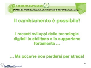 Il cambiamento è possibile!

  I recenti sviluppi delle tecnologie
 digitali lo abilitano e lo supportano
              fortemente …


… Ma occorre non perdersi per strada!
                                         4
 