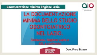 COMUNICARE
LA QUALITA’	

	

Documentazione minima Regione Lazio	

Dott. Piero Bianco	

 