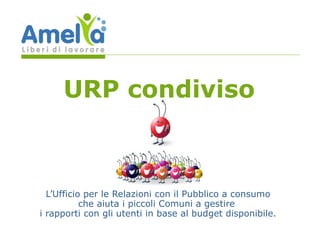 L’Ufficio per le Relazioni con il Pubblico a consumo che aiuta i piccoli Comuni a gestire  i rapporti con gli utenti in base al budget disponibile. URP condiviso 