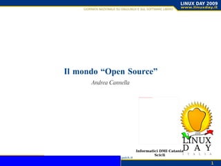 Informatici DMI Catania Scicli Il mondo “Open Source” Andrea Cannella Andrea Cannella 