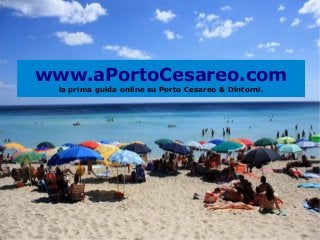 www.aPortoCesareo.com
la prima guida online su Porto Cesareo & Dintorni.
 