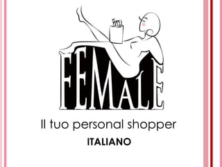 Il tuo personal shopper
ITALIANO
 