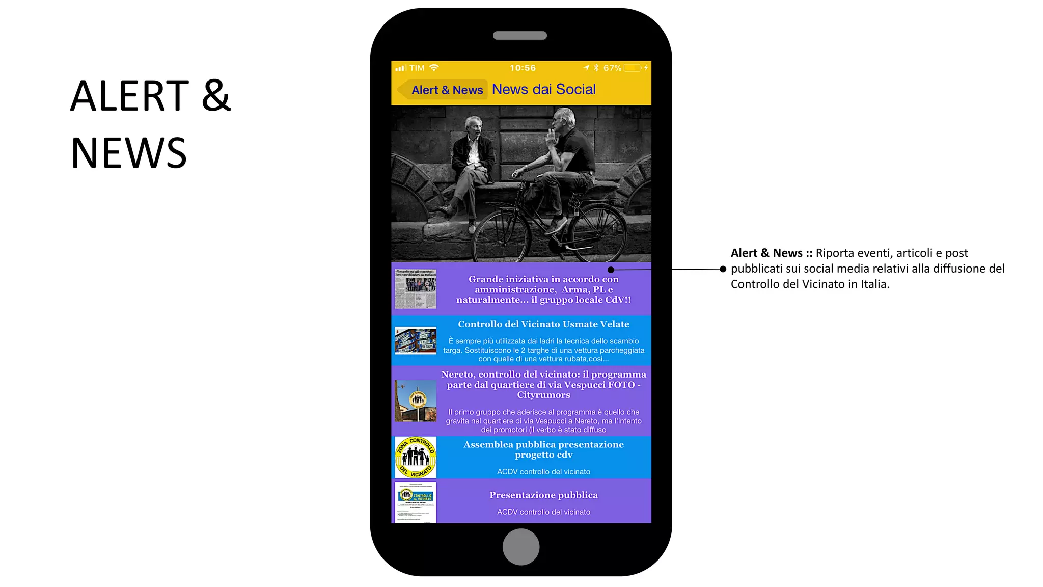ALERT &
NEWS
Alert & News :: Riporta eventi, articoli e post
pubblicati sui social media relativi alla diffusione del
Controllo del Vicinato in Italia.
 