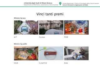 Vinci tanti premi
Laurea Magistrale in Teoria e Tecnologia della Comunicazione
Corso di Strumenti e Applicazioni del Web
Università degli Studi di Milano Bicocca
Dipartimento di Informatica, Sistematica e Comunicazione
 