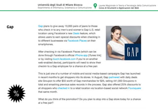 Gap
Laurea Magistrale in Teoria e Tecnologia della Comunicazione
Corso di Strumenti e Applicazioni del Web
Università degli Studi di Milano Bicocca
Dipartimento di Informatica, Sistematica e Comunicazione
 