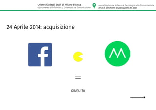 24 Aprile 2014: acquisizione
GRATUITA
Laurea Magistrale in Teoria e Tecnologia della Comunicazione
Corso di Strumenti e Applicazioni del Web
Università degli Studi di Milano Bicocca
Dipartimento di Informatica, Sistematica e Comunicazione
 