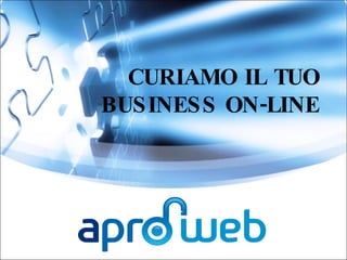 CURIAMO IL TUO BUSINESS ON-LINE 