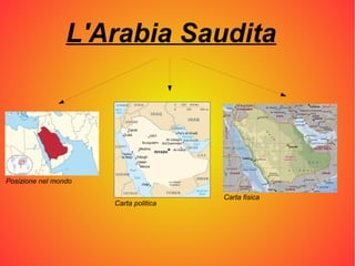 L'Arabia Saudita




Posizione nel mondo

                                       Carta fisica
                      Carta politica
 