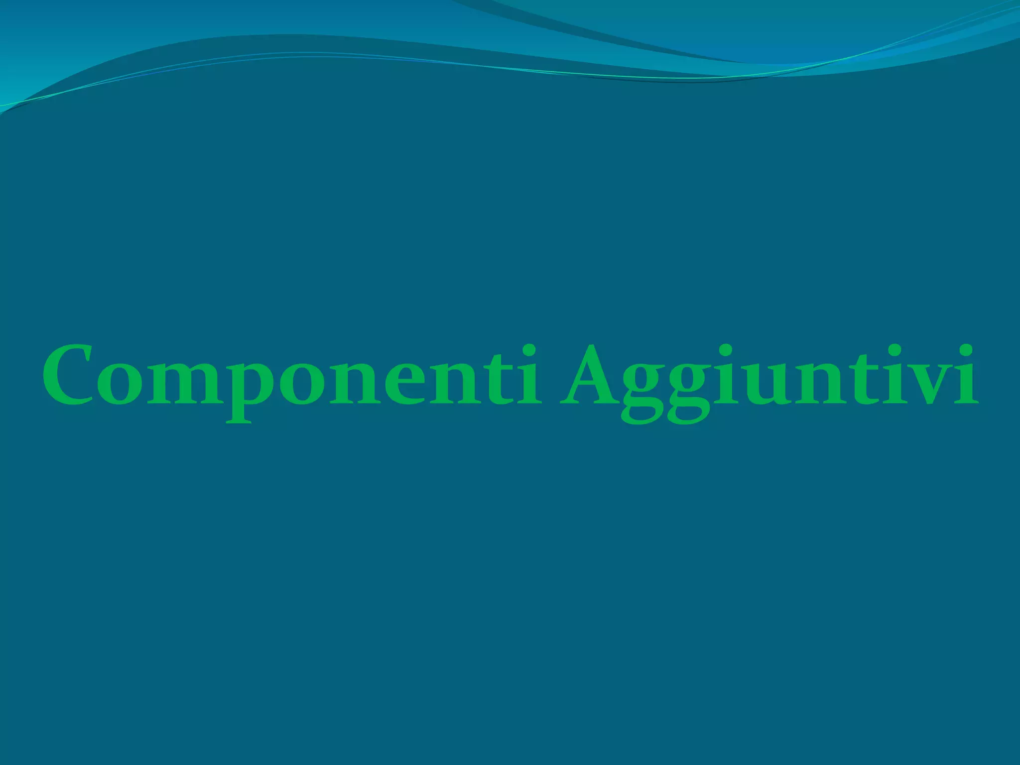 Componenti Aggiuntivi
 